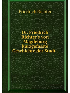 Dr. Friedrich Richter's von Magdeburg