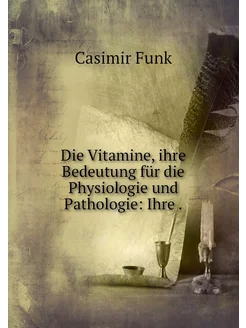 Die Vitamine, ihre Bedeutung für die