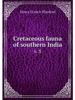 Cretaceous fauna of southern India. v. 3