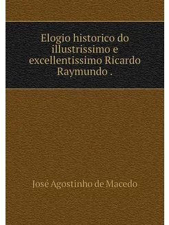 Elogio historico do illustrissimo e e