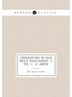 Einleitung in das neue Testament 1. Th. 1. -2 Abth