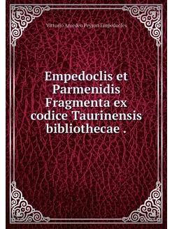 Empedoclis et Parmenidis Fragmenta ex