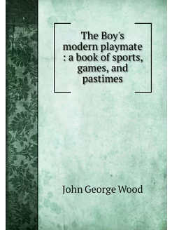 The Boy's modern playmate a book of