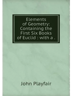 Elements of Geometry Containing the