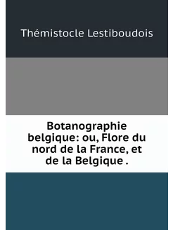 Botanographie belgique ou, Flore du