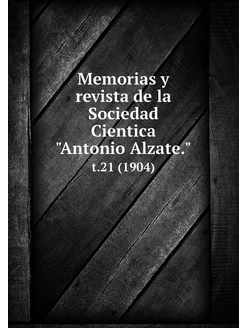 Memorias y revista de la Sociedad Cie