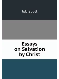 Essays on Salvation by Christ