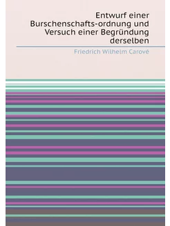 Entwurf einer Burschenschafts-ordnung und Versuch ei