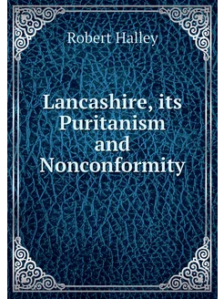 Lancashire, its Puritanism and Noncon