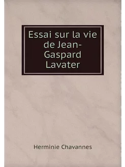 Essai sur la vie de Jean-Gaspard Lavater