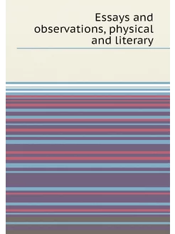 Essays and observations, physical and literary