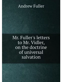 Mr. Fuller's letters to Mr. Vidler, on the doctrine