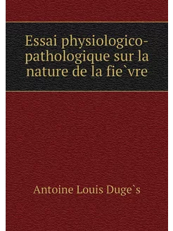 Essai physiologico-pathologique sur l