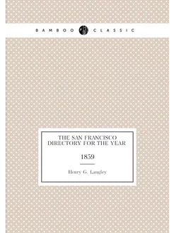 The San Francisco directory for the year . 1859