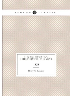 The San Francisco directory for the year . 1858