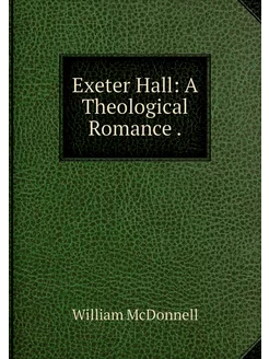 Exeter Hall A Theological Romance