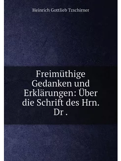 Freimüthige Gedanken und Erklärungen Über die Schri