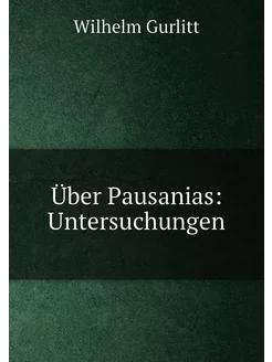 Über Pausanias Untersuchungen