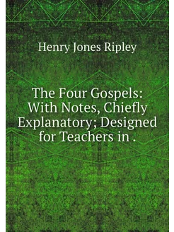 The Four Gospels With Notes, Chiefly