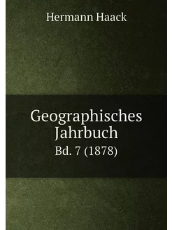 Geographisches Jahrbuch. Bd. 7 (1878)