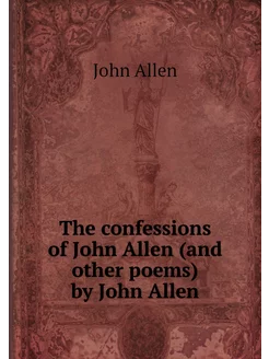 The confessions of John Allen (and ot