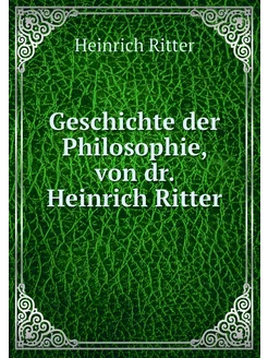 Geschichte der Philosophie, von dr. H