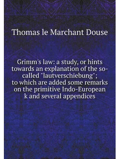 Grimm's law a study, or hints towards an explanatio