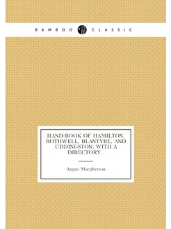 Hand-book of Hamilton, Bothwell, Blantyre, and Uddin