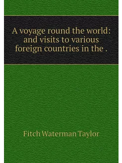 A voyage round the world and visits