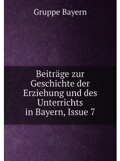 Beiträge zur Geschichte der Erziehung und des Unterr