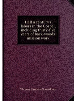 Half a century's labors in the Gospel