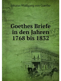 Goethes Briefe in den Jahren 1768 bis