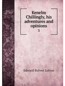 Kenelm Chillingly, his adventures and