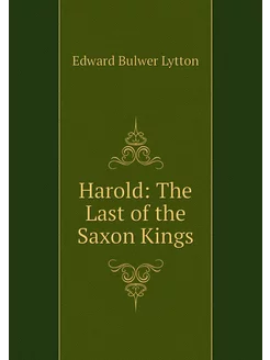 Harold The Last of the Saxon Kings