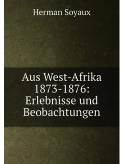 Aus West-Afrika 1873-1876 Erlebnisse