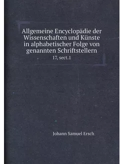 Allgemeine Encyclopädie der Wissenschaften und Künst