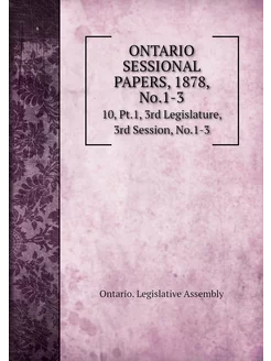 ONTARIO SESSIONAL PAPERS, 1878, No.1-