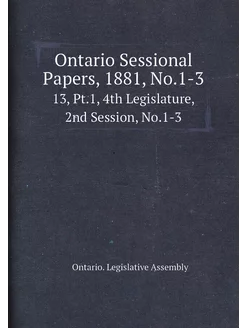 Ontario Sessional Papers, 1881, No.1-