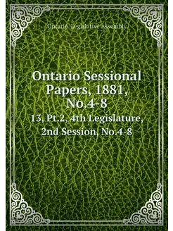 Ontario Sessional Papers, 1881, No.4-