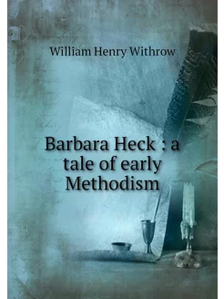 Barbara Heck a tale of early Methodism