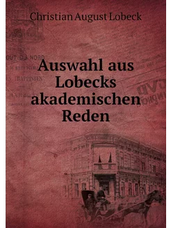 Auswahl aus Lobecks akademischen Reden