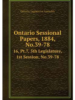 Ontario Sessional Papers, 1884, No.39