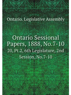 Ontario Sessional Papers, 1888, No.7-