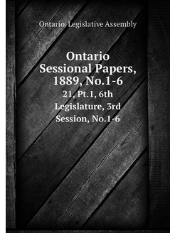 Ontario Sessional Papers, 1889, No.1-