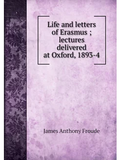 Life and letters of Erasmus lecture