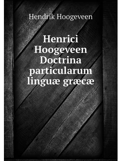 Henrici Hoogeveen Doctrina particular