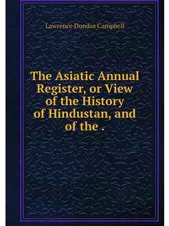 The Asiatic Annual Register, or View