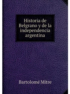 Historia de Belgrano y de la independ