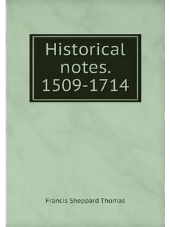 Historical notes. 1509-1714