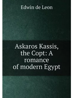 Askaros Kassis, the Copt A romance of modern Egypt